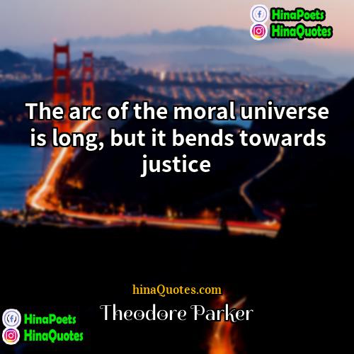 Theodore Parker Quotes | The arc of the moral universe is